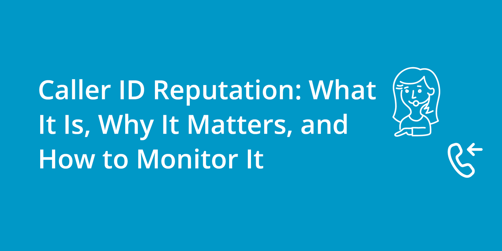 Caller ID Reputation: What It Is, Why It Matters, and How to Monitor It