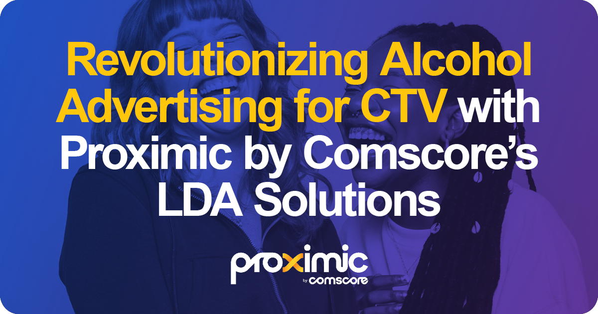 Revolutionizing Alcohol Advertising for CTV with Proximic by Comscore's LDA Solutions