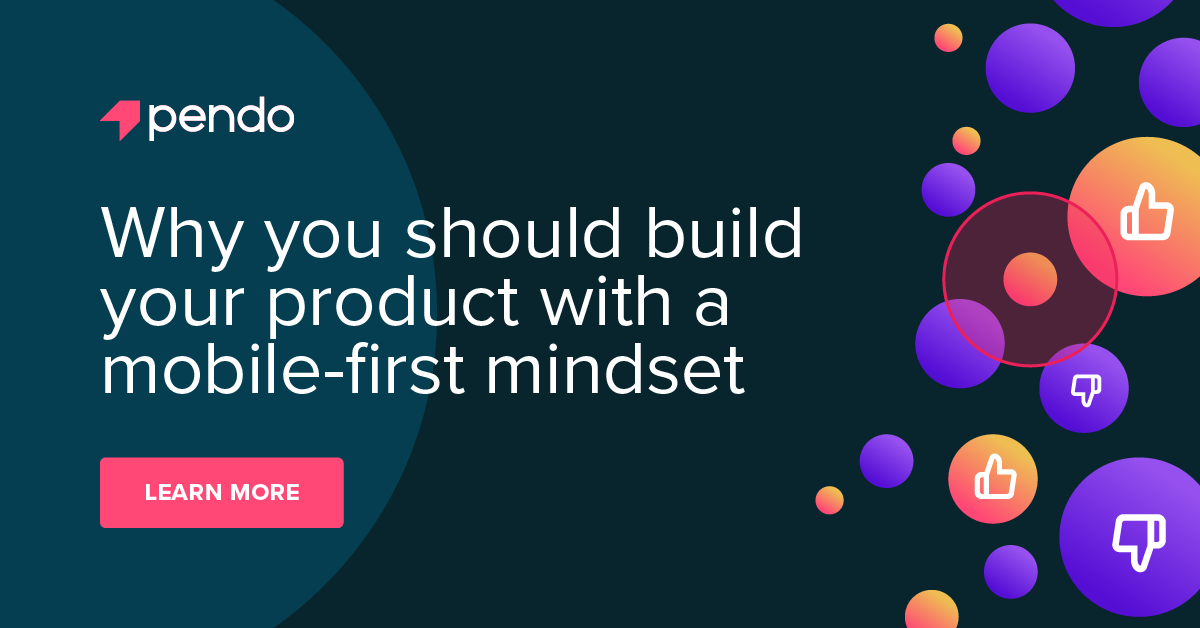 Why you should build your product with a mobile-first mindset | Pendo Blog