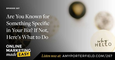 #267: Are You Known for Something Specific in Your Biz? If Not, Here's What to Do 