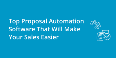 Top Proposal Automation Software That Will Make Your Sales Easier