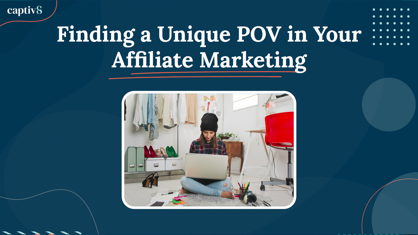 Finding a Unique POV in Your Affiliate Marketing