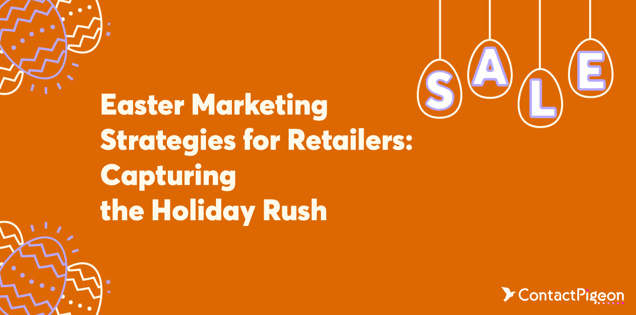Easter Marketing Strategies for Retailers: Capturing the Holiday Rush