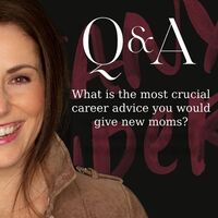 Q&A: What is the most crucial career advice you would give new moms?