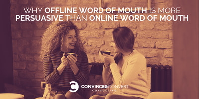 Why Offline Word of Mouth is More Persuasive than Online Word of Mouth