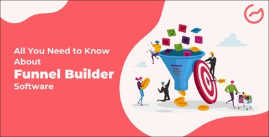 All You Need to Know About Funnel Builder Software