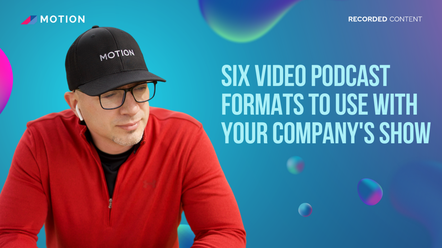 Six video podcast formats to use with your company's show with Tristan Pelligrino