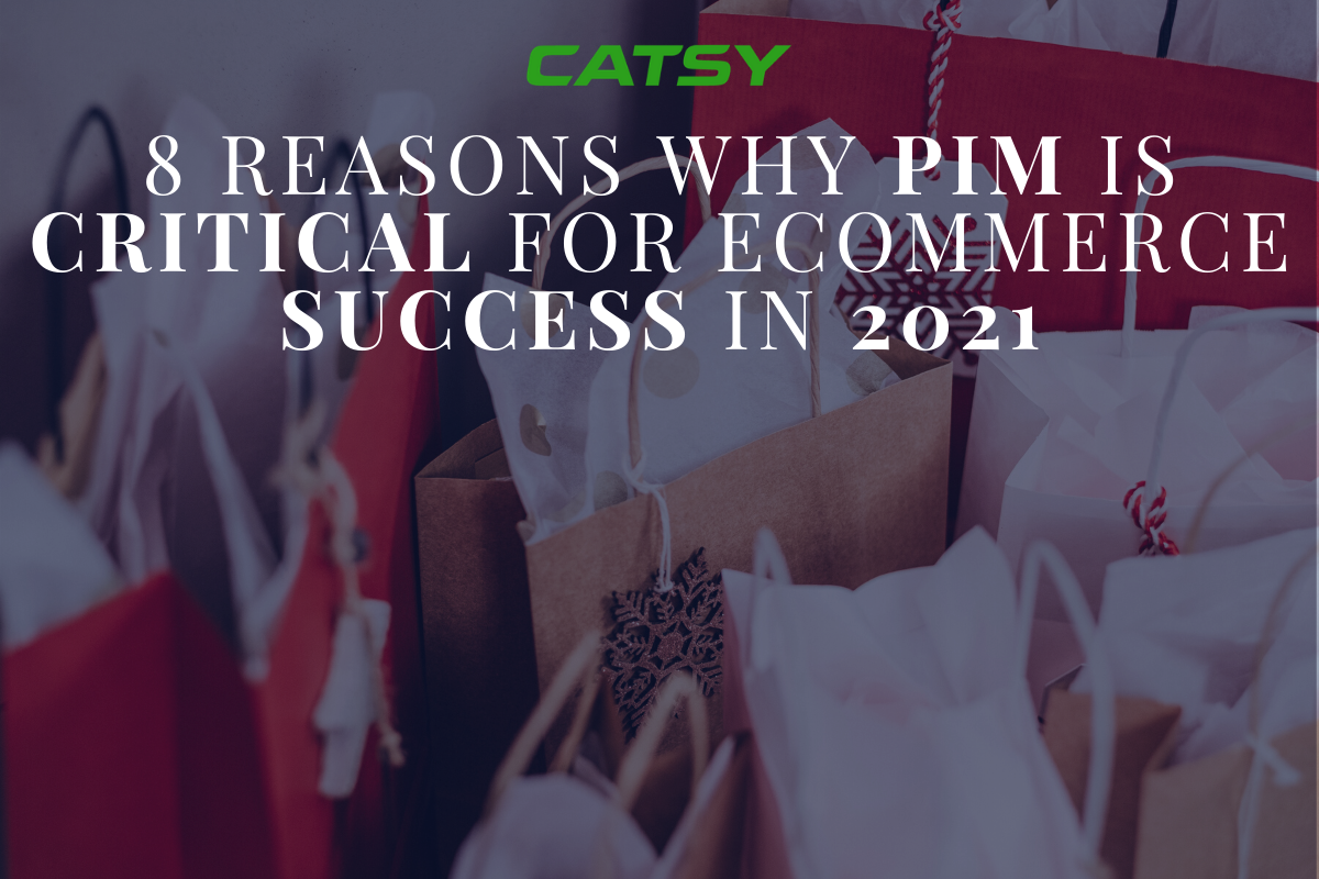 8 Reasons Why PIM Software is Critical for eCommerce Success in 2021
