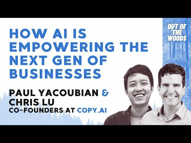 AI and the next gen of businesses w/ Paul Yacoubian & Chris Lu @ Copy.ai - - Out of the Woods Ep 10
