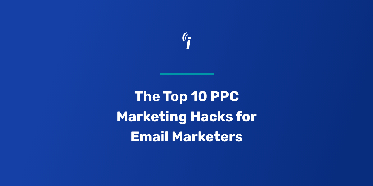 The Top 10 PPC Marketing Hacks for Email Marketers!