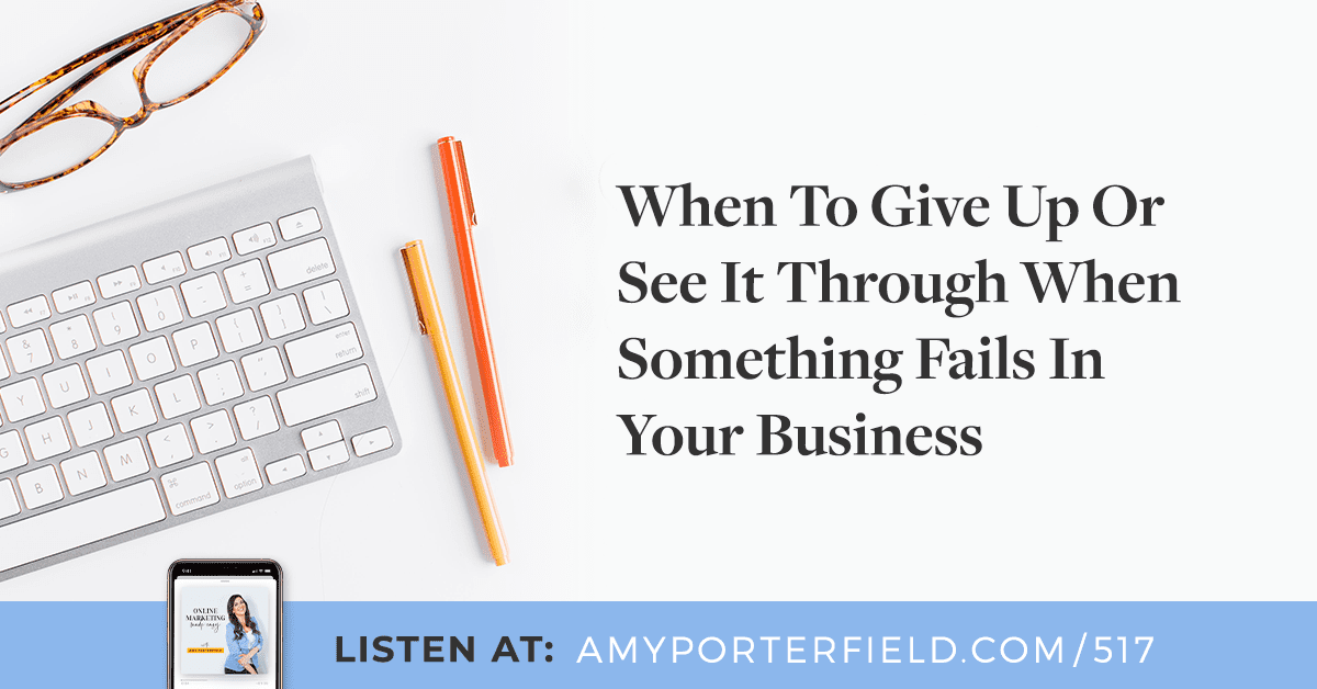 #517: When To Give Up Or See It Through When Something Fails In Your Business 