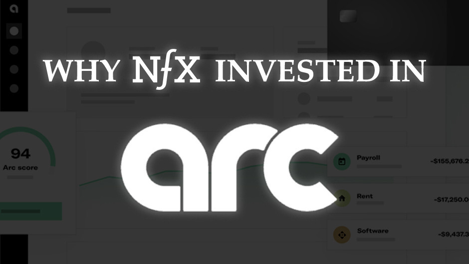 3 Reasons Why NFX Invested in Arc Technologies
