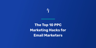 The Top 10 PPC Marketing Hacks for Email Marketers!