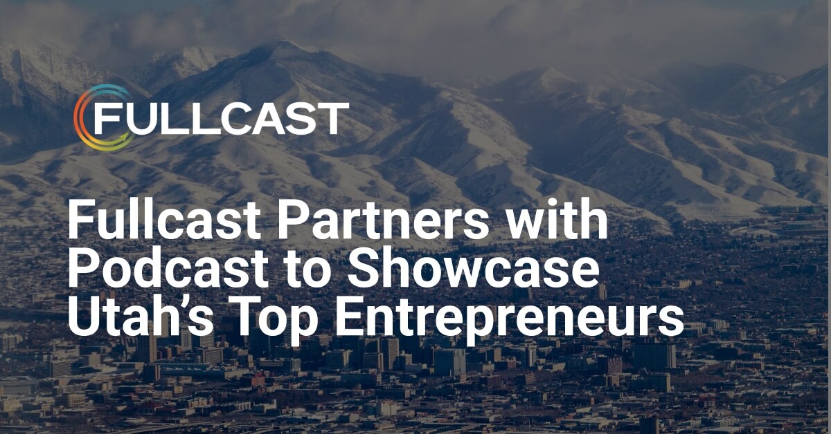 Fullcast Partners with Venture Capital Podcast to Showcase Utah's Top 100 Entrepreneurs 
