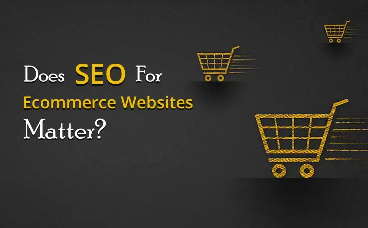 Does SEO For Ecommerce Websites Matter?