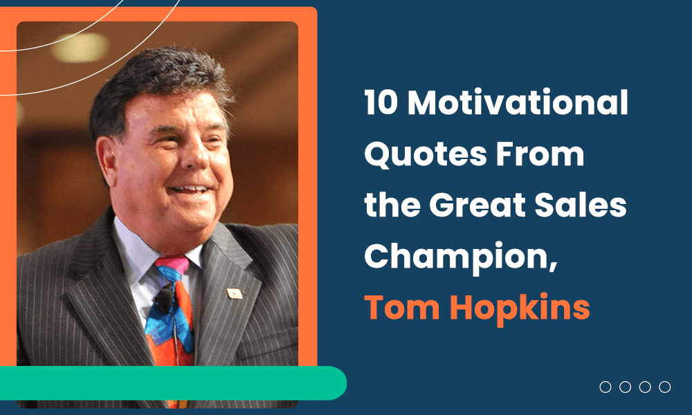 10 Motivational Quotes From the Great Sales Champion, Tom Hopkins