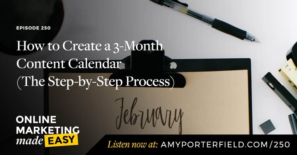 #250: How to Create a 3-Month Content Calendar (The Step-by-Step Process) 