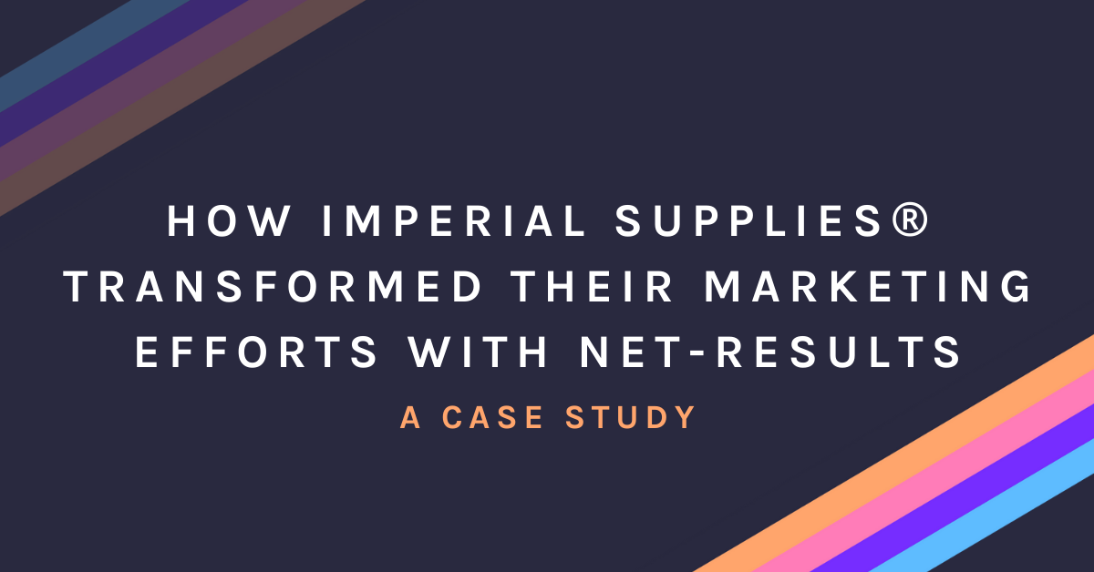 How Imperial Supplies® Transformed Their Marketing Efforts with Net-Results: A Case Study