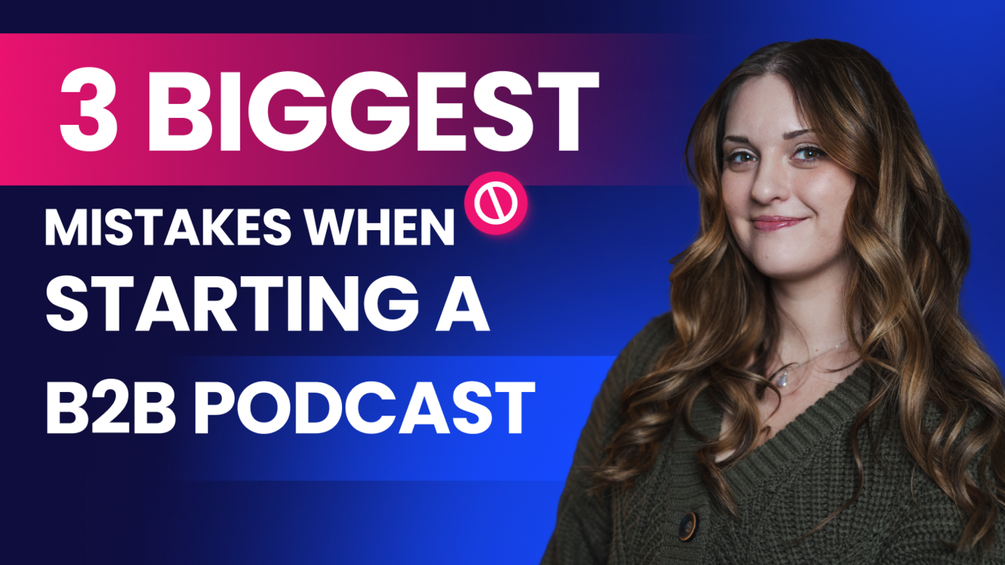 Three Biggest Mistakes When Starting a B2B Podcast