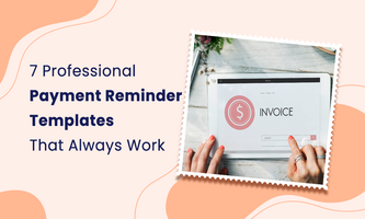 7 Professional Payment Reminder Templates That Always Work