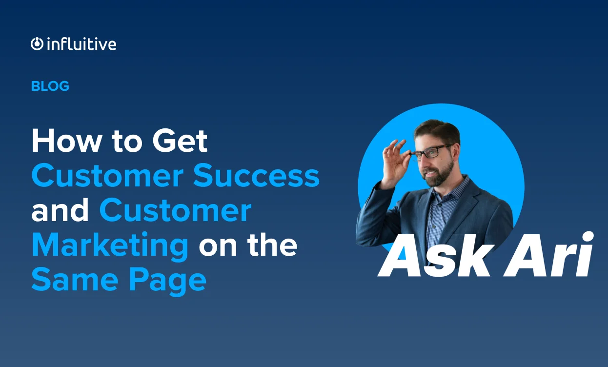 Ask Ari: How to Get Customer Success and Customer Marketing on the Same Page