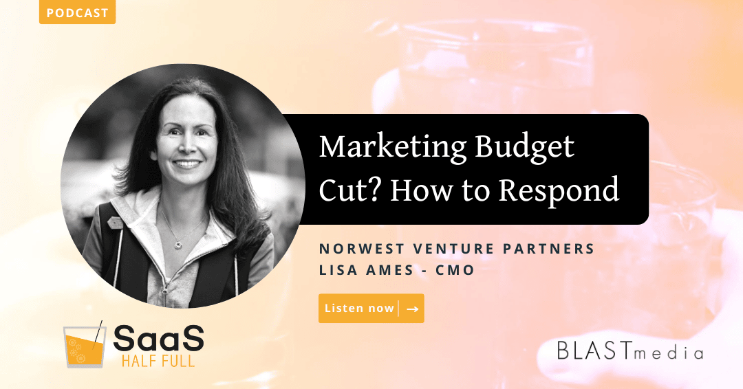Marketing Budget Cut? How to Respond, with Lisa Ames, Norwest Venture Partners