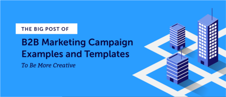 The Big Post of B2B Marketing Campaign Examples and Templates to Be More Creative