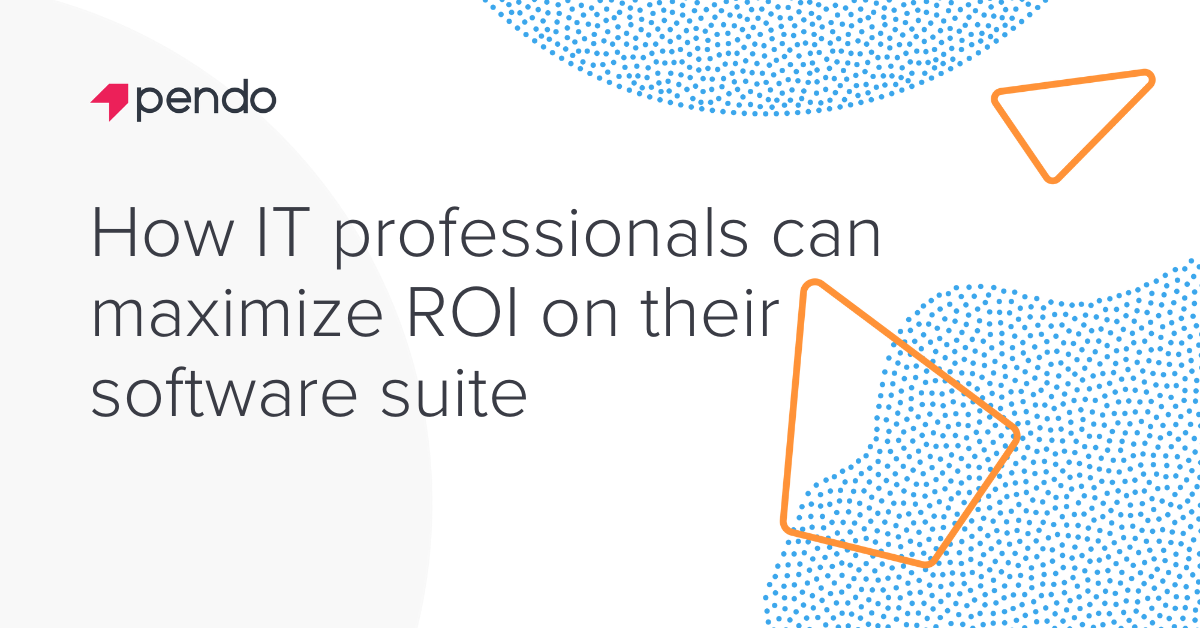 How IT professionals can leverage digital adoption solutions | Pendo Blog