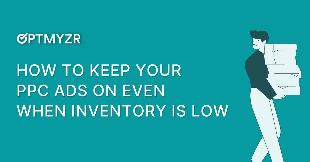 How to Keep Your PPC Ads On Even When Inventory Is Low