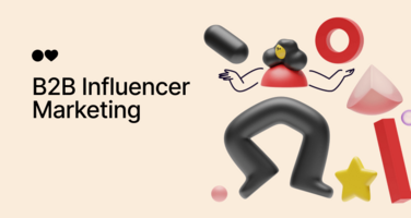 B2B Influencer Marketing: What It Is, Why Use It, And Our Influencers' Awesome Tactics [Real Case Study + FREE Tools]