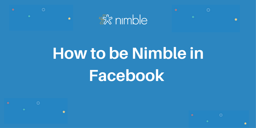 How to be Nimble in Facebook | Nimble Blog