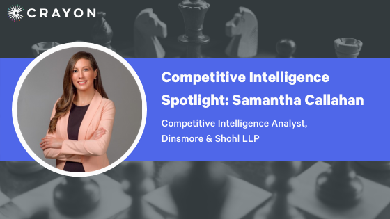 Competitive Intelligence Spotlight Series: Samantha Callahan