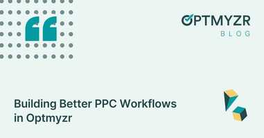 Building Better PPC Workflows in Optmyzr