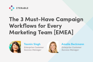 The 3 Must-Have Campaign Workflows for Every Marketing Team [EMEA]