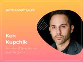 Nuts About Sales - Ken Kupchik, Co-founder at The Quota and Publisher at Sales Humor