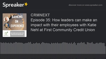 Episode 35: How leaders can make an impact with their employees with Katie Nehl at First Community Credit Union
