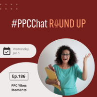PPC Yikes Moments | EP186 PPCChat Roundup