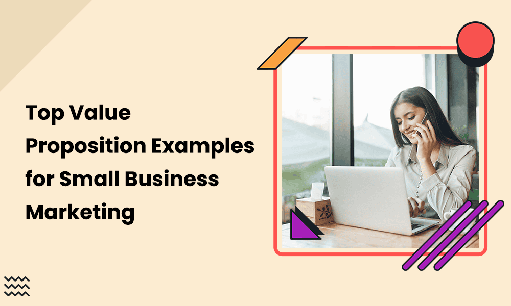 TOP VALUE PROPOSITION EXAMPLES FOR SMALL BUSINESS MARKETING