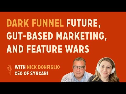 Dark funnel future, gut-based marketing, and feature wars | Nick Bonfiglio @ Syncari