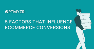 Want to Increase Your Ecommerce Conversion Rate? Learn the 5 Factors That Influence It.