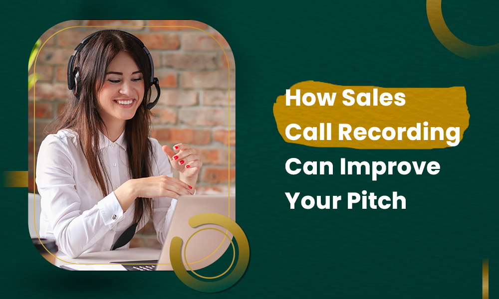 How Sales Call Recording Can Improve Your Pitch
