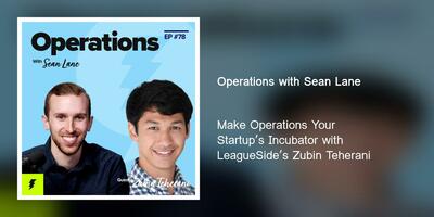 Make Operations Your Startup's Incubator with LeagueSide's Zubin Teherani
