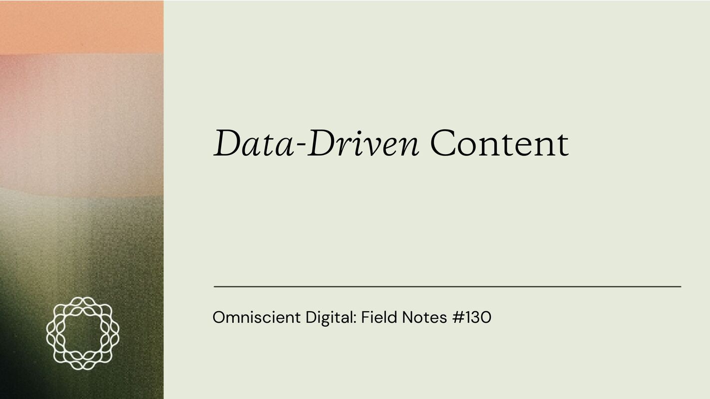 Field Notes #130: Data-Driven Content