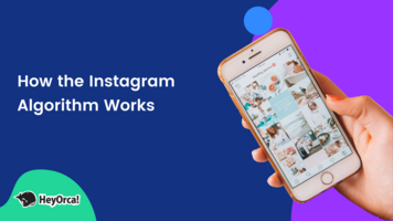 How the Instagram Algorithm Works