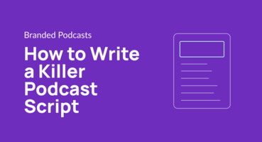 How to Write a Killer Podcast Script