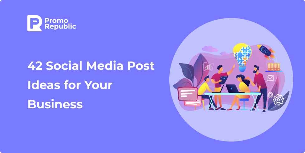42 Social Media Post Ideas for Your Business [2022]