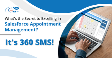 What's the Secret to Excelling in Salesforce Appointment Management? It's 360 SMS!