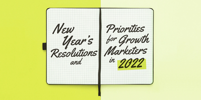 New Year's Resolutions for Growth Marketers in 2022 