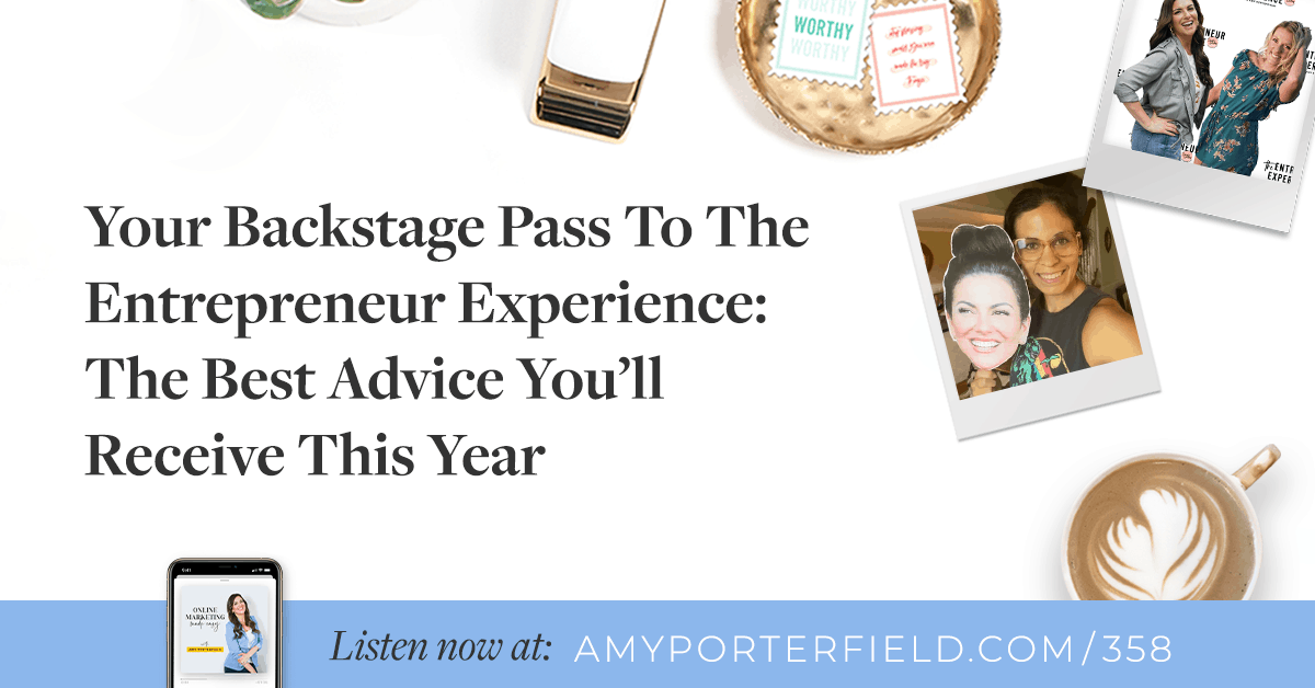 #358: Your Backstage Pass To The Entrepreneur Experience: The Best Advice You'll Receive This Year