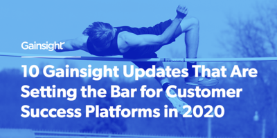 10 Gainsight Updates That Are Setting the Bar for Customer Success Platforms in 2020 | Customer Success and Product Experience Software | Gainsight